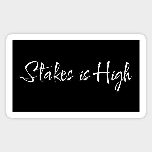 STAKES IS HIGH - 2 Sticker by MufaArtsDesigns